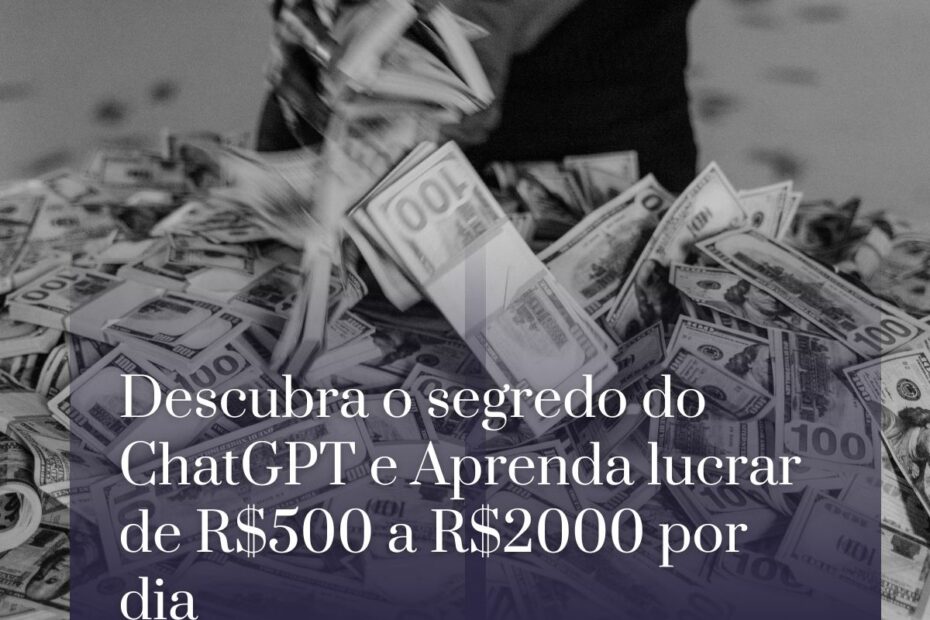 Descubra o segredo do ChatGPT e Aprenda lucrar de R$500 a R$2000 por dia
