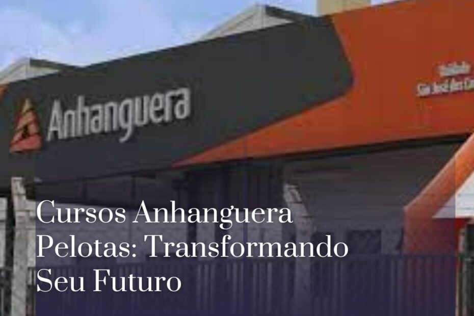 Cursos Anhanguera Pelotas Transformando Seu Futuro