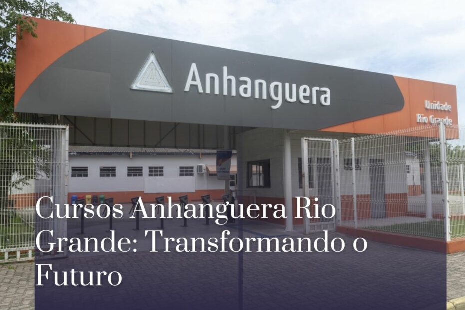 Cursos Anhanguera Rio Grande Transformando o Futuro