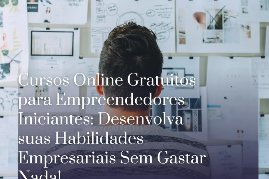 Cursos Online Gratuitos para Empreendedores Iniciantes Desenvolva suas Habilidades Empresariais Sem Gastar Nada!