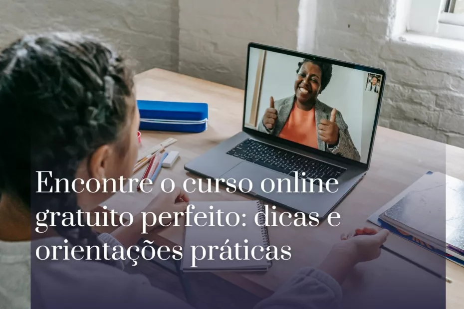 Encontre o curso online gratuito perfeito dicas e orientações práticas