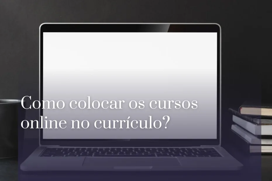 Como colocar os cursos online no currículo