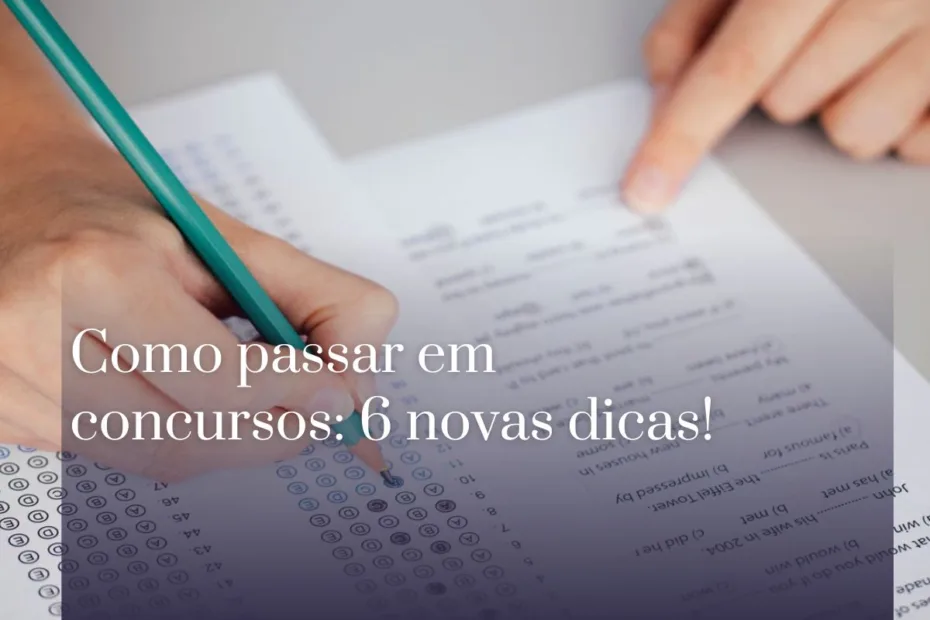 Como passar em concursos 6 novas dicas!