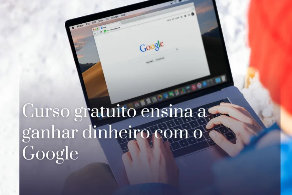 Curso gratuito ensina a ganhar dinheiro com o Google