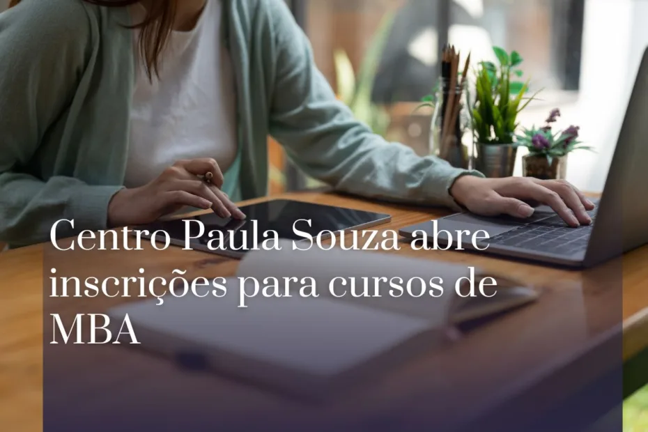 Centro Paula Souza abre inscrições para cursos de MBA