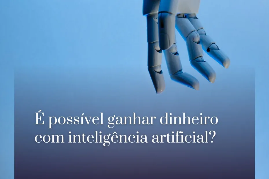 É possível ganhar dinheiro com inteligência artificial (1)